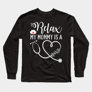 Relax my mommy is a nurse Long Sleeve T-Shirt